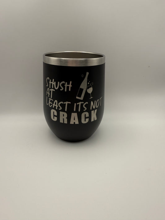 Shush at least it’s not XXXXX funny wine tumbler 12 oz